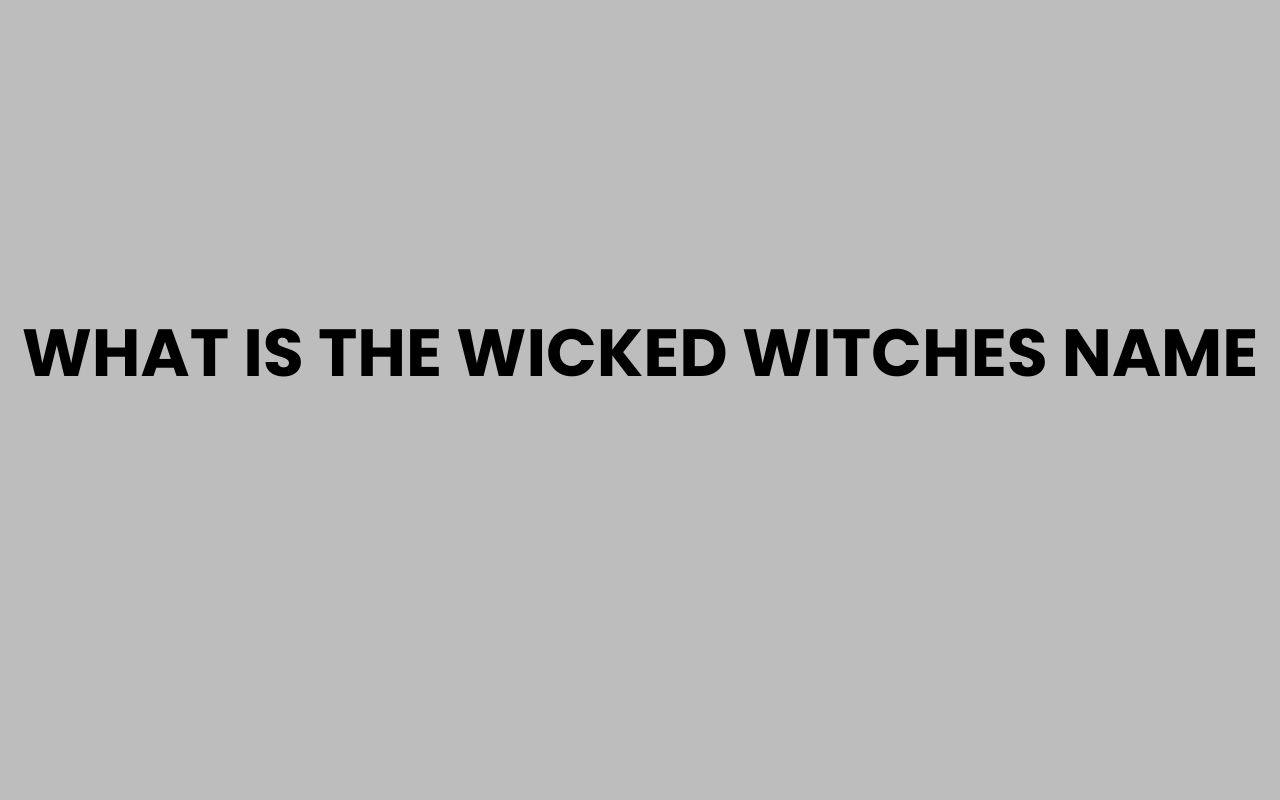 what is the wicked witches name