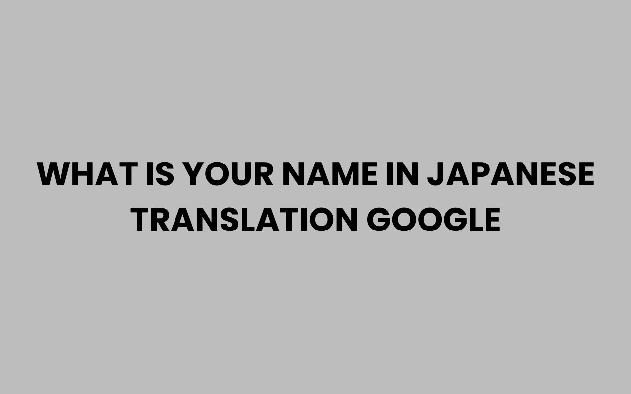 what is your name in japanese translation google