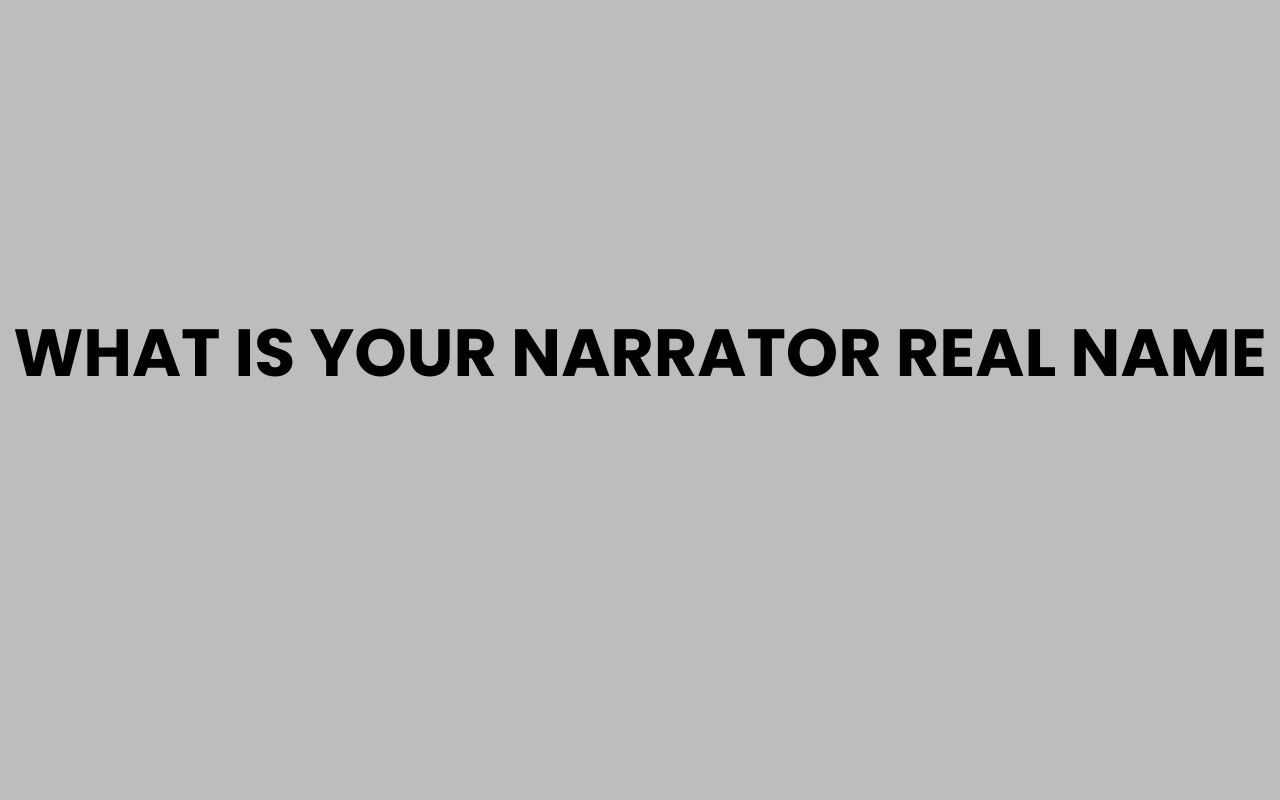 what is your narrator real name