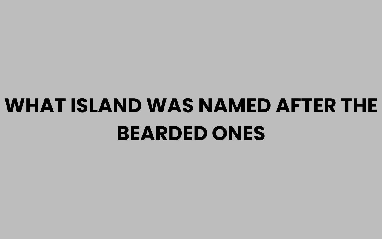 what island was named after the bearded ones