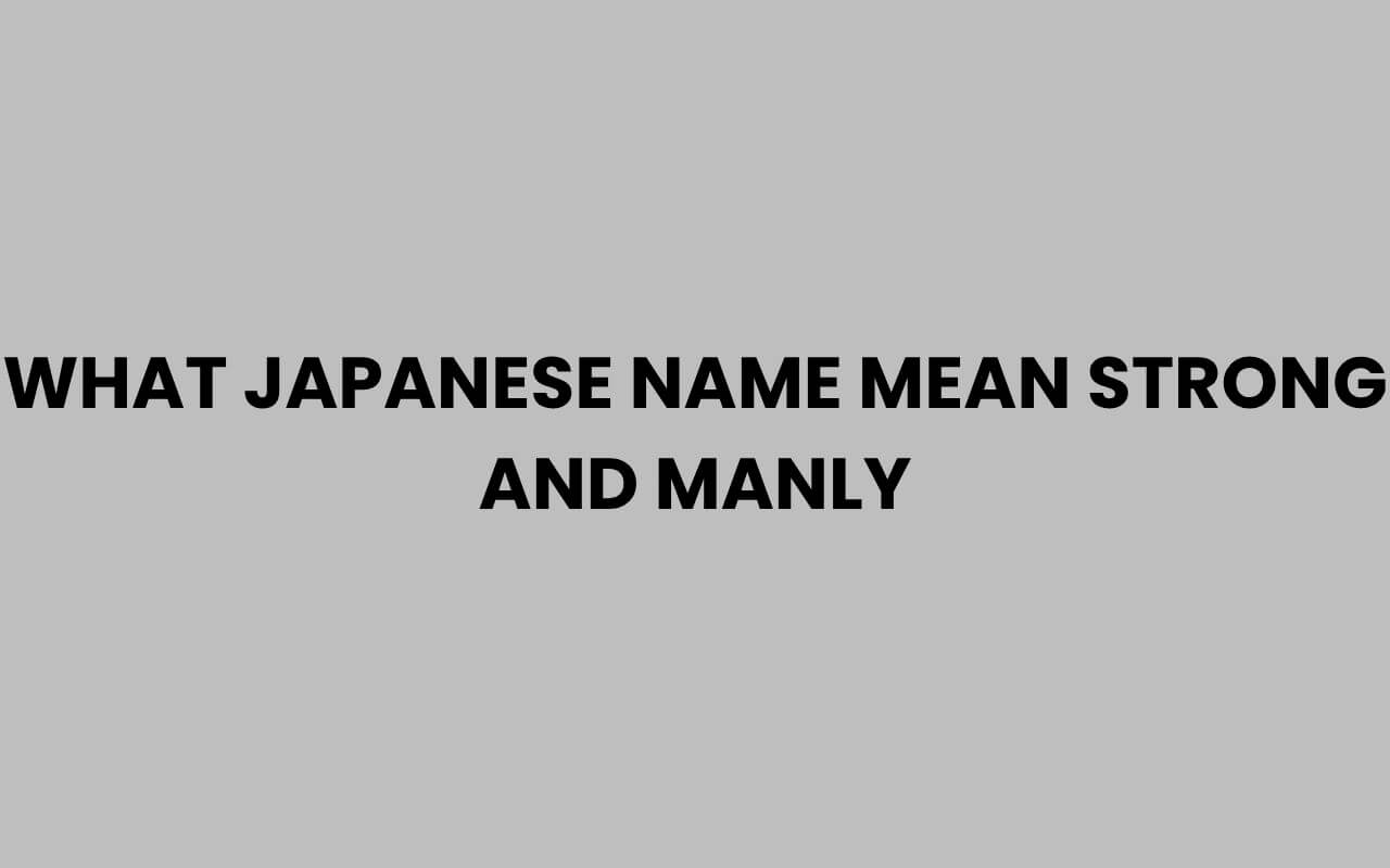 what japanese name mean strong and manly