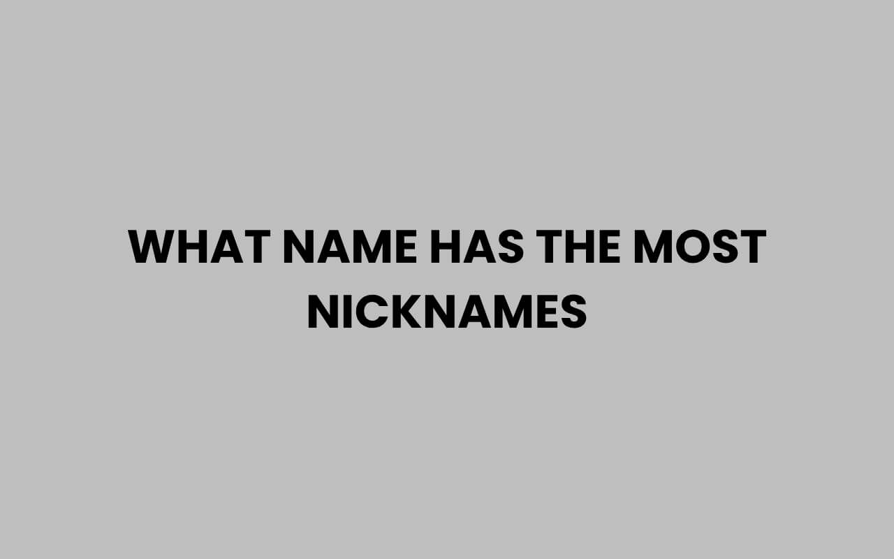 what name has the most nicknames