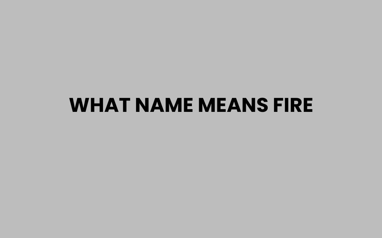 what name means fire