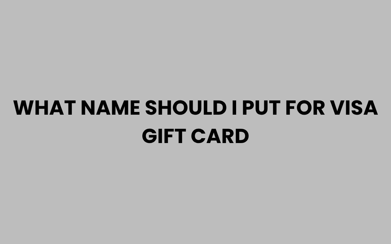 what name should i put for visa gift card
