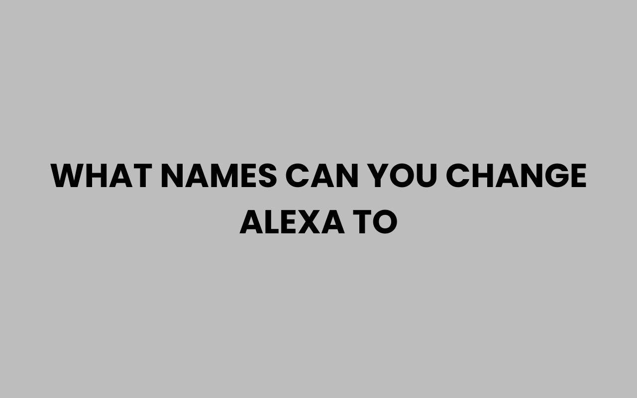 what names can you change alexa to