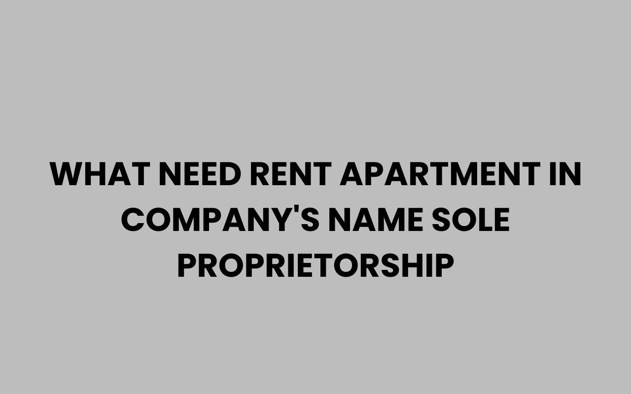 what need rent apartment in companys name sole proprietorship