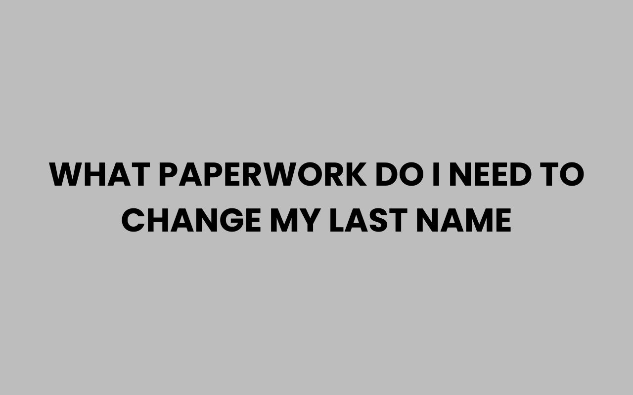 what paperwork do i need to change my last name