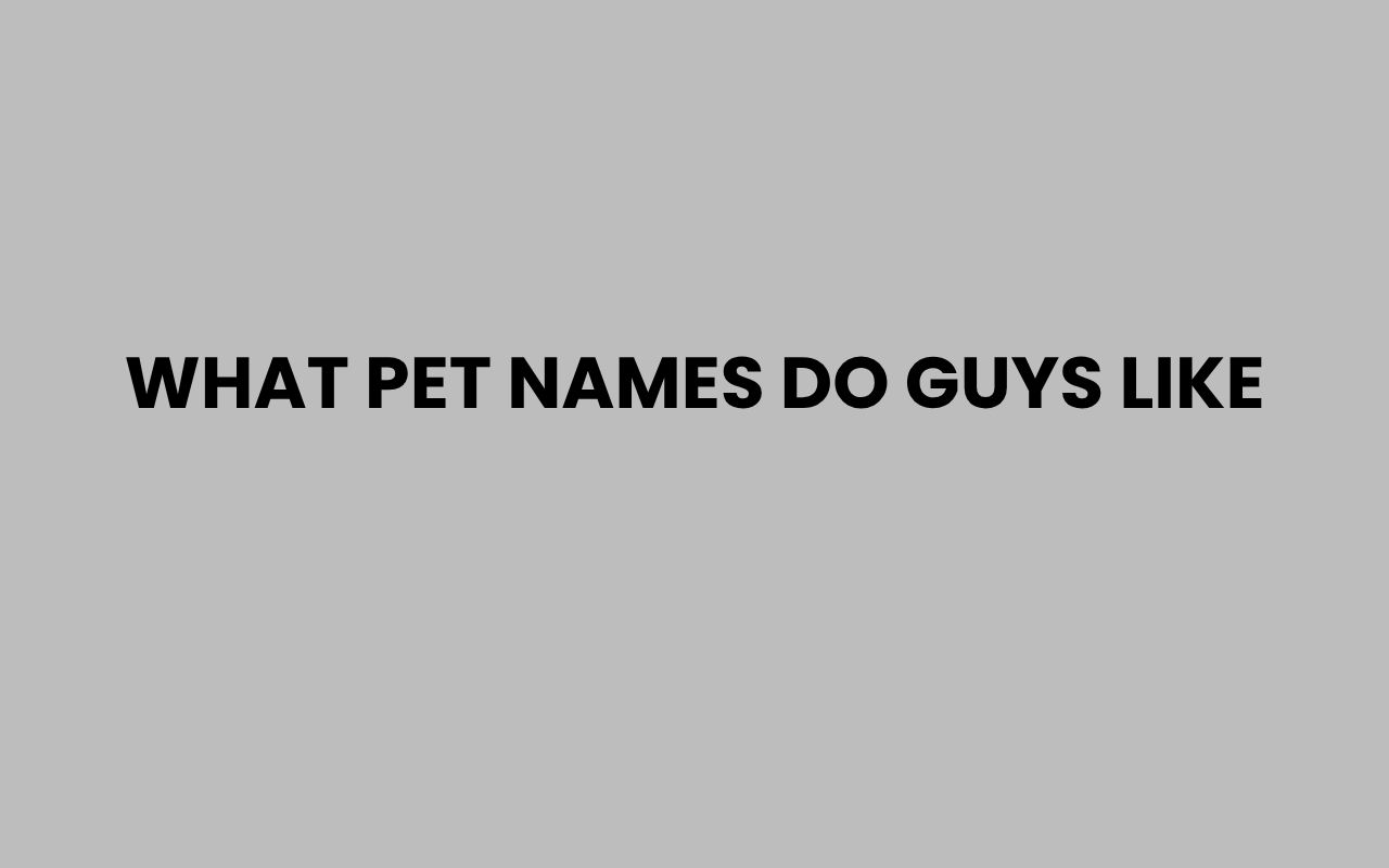 what pet names do guys like