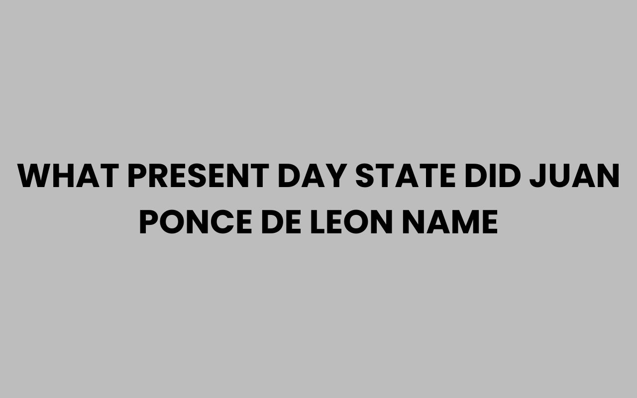 what present day state did juan ponce de leon name