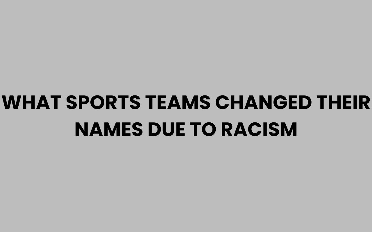 what sports teams changed their names due to racism