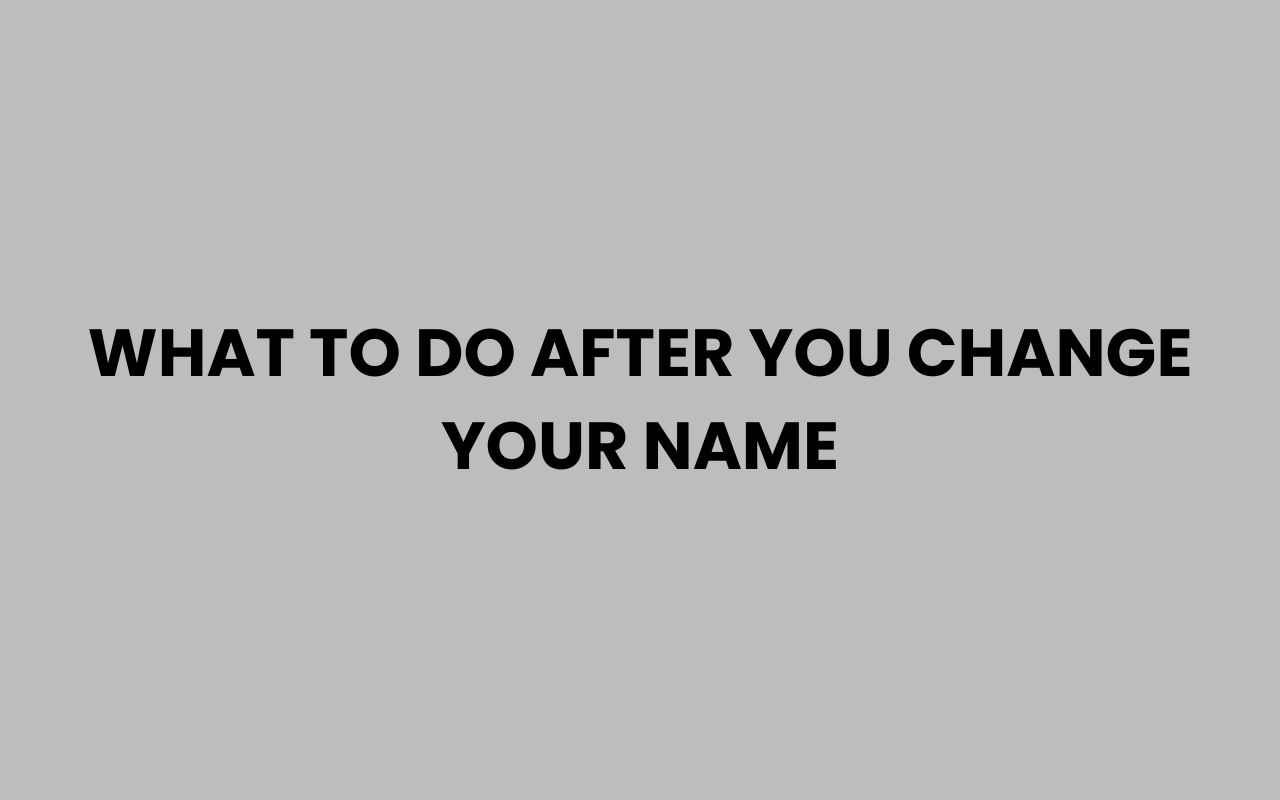 what to do after you change your name