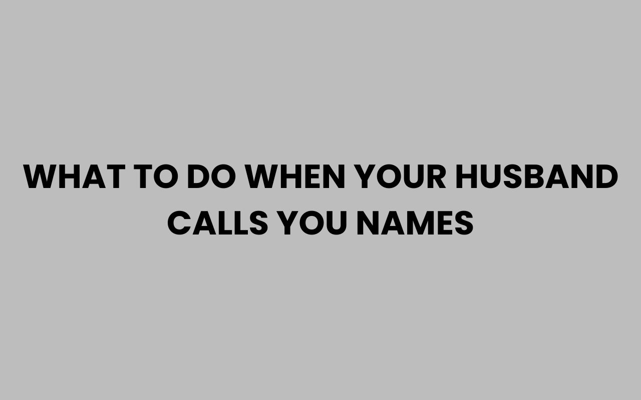 what to do when your husband calls you names