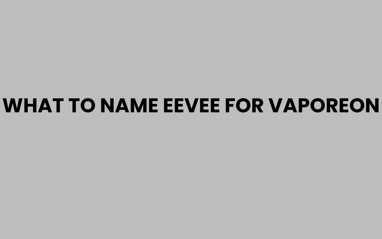 what to name eevee for vaporeon