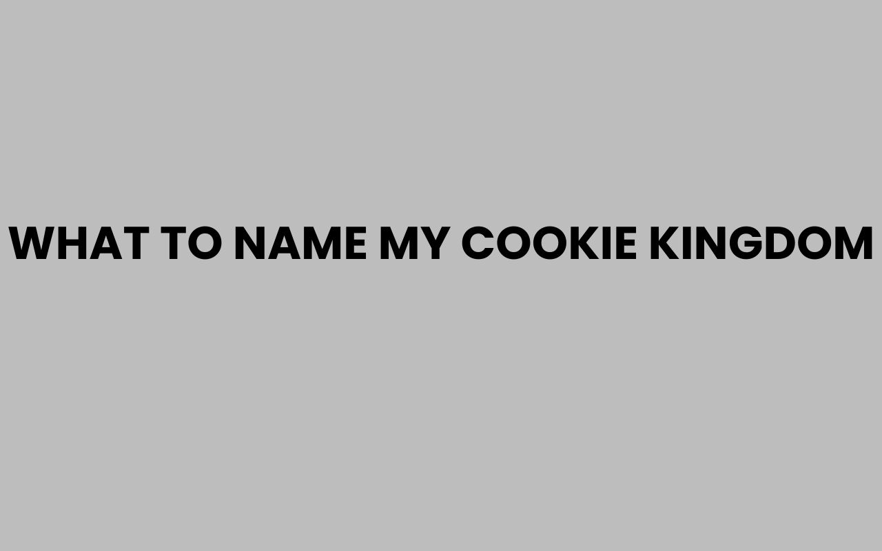what to name my cookie kingdom