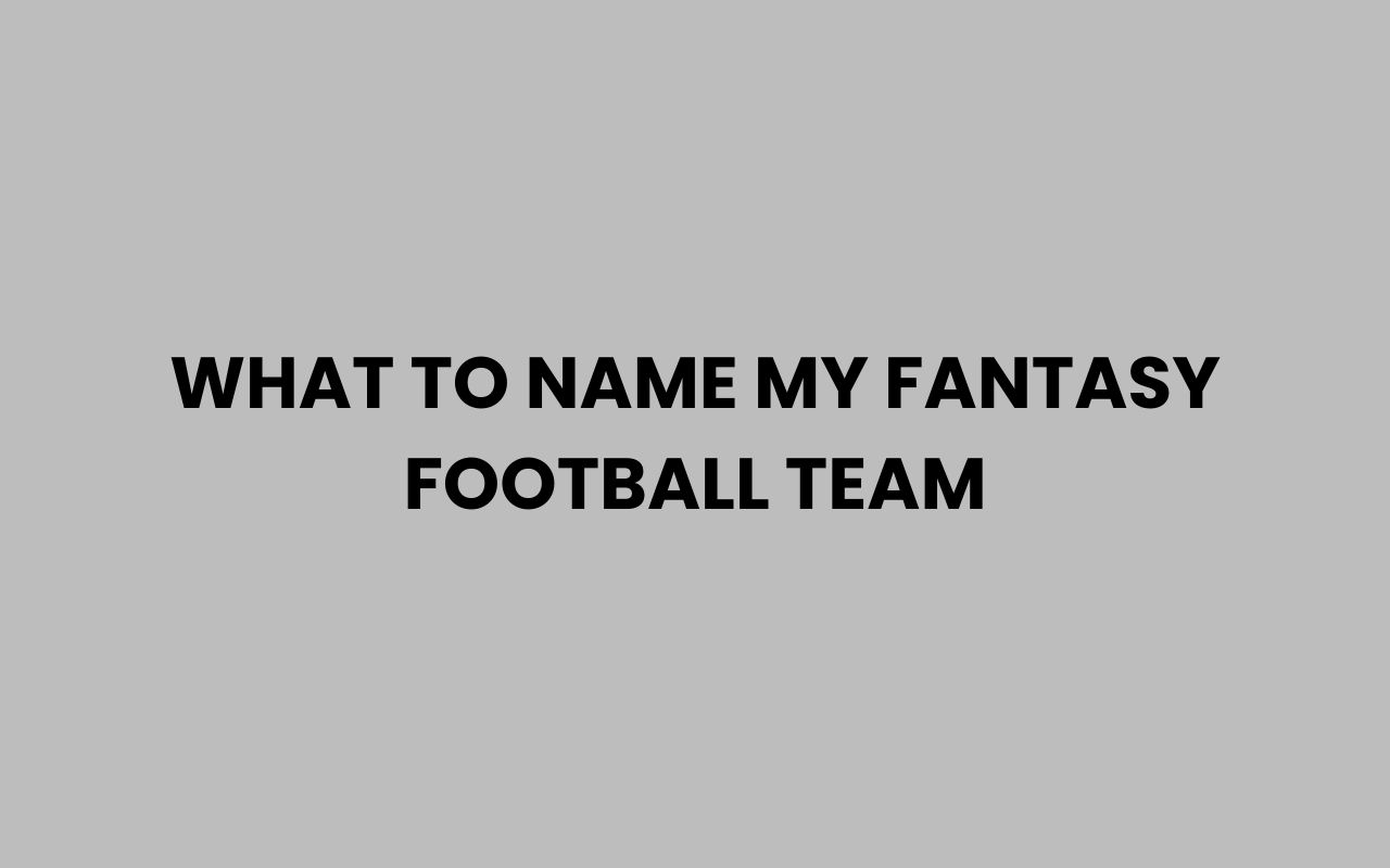 what to name my fantasy football team