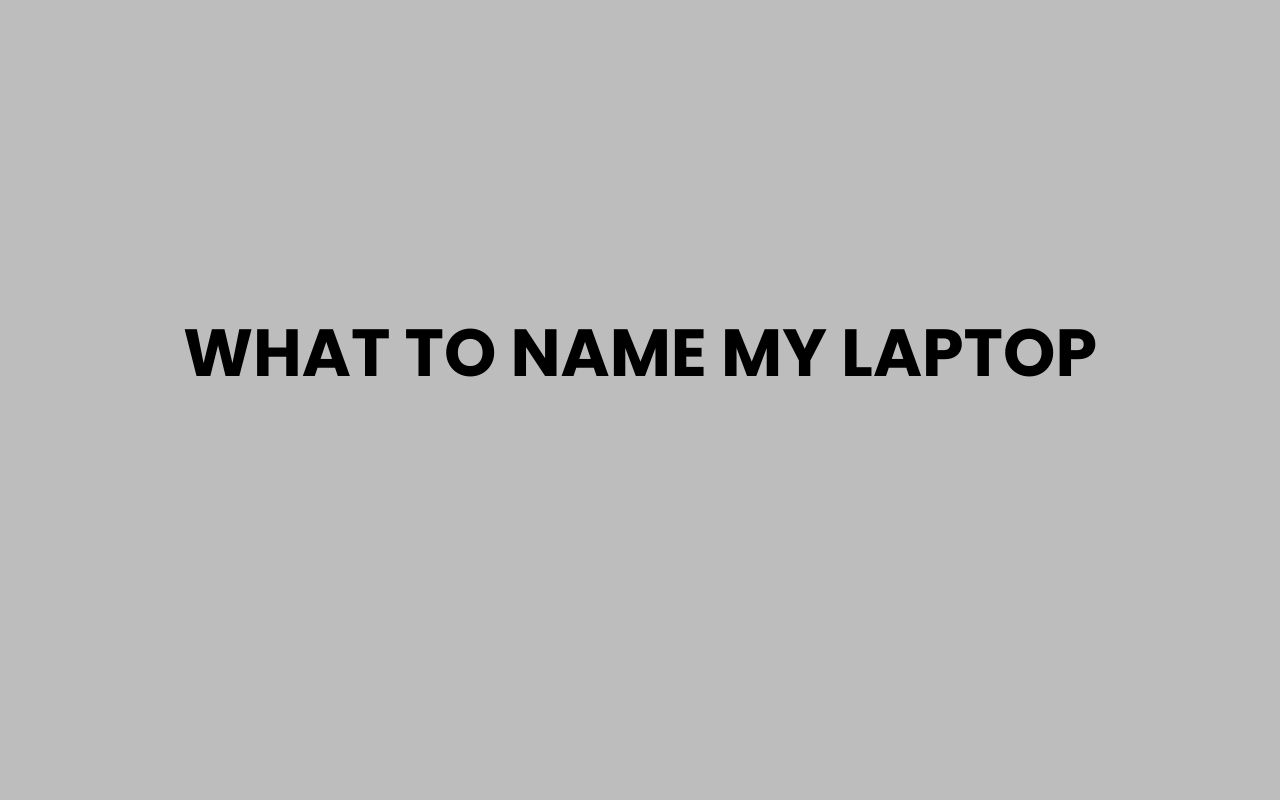 what to name my laptop