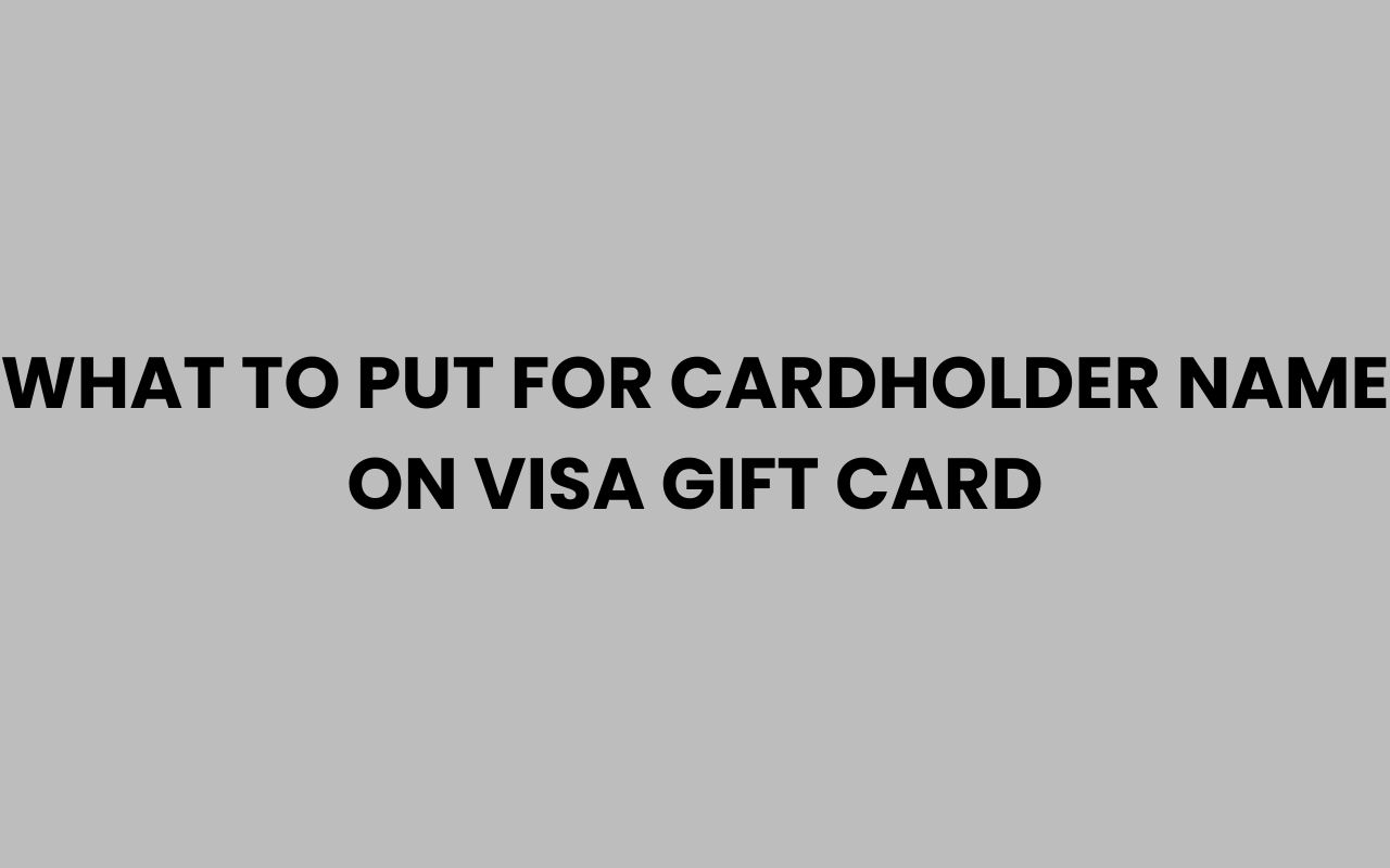 what to put for cardholder name on visa gift card
