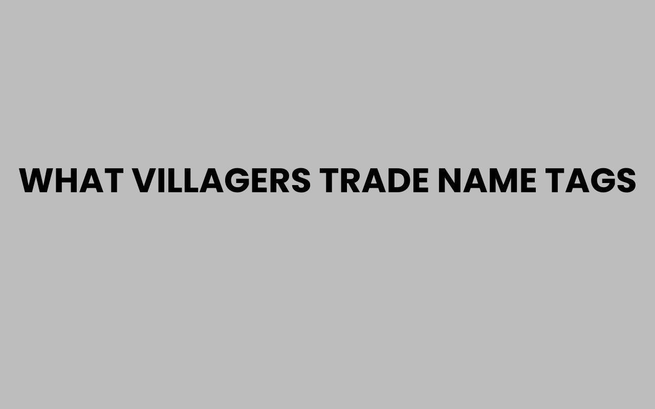 what villagers trade name tags