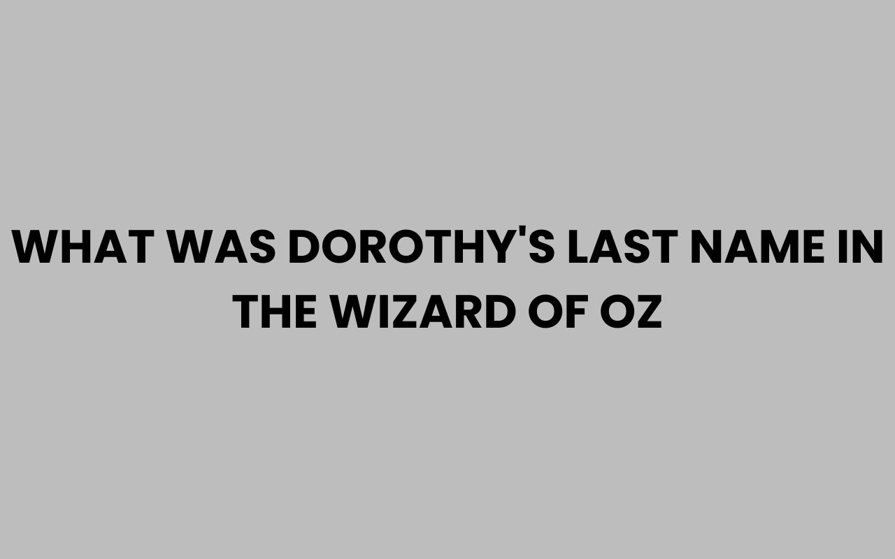 what was dorothys last name in the wizard of oz