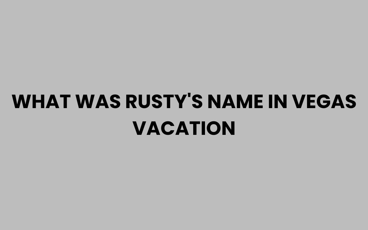 what was rustys name in vegas vacation