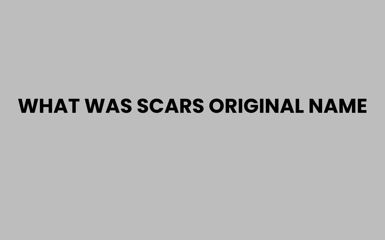 what was scars original name