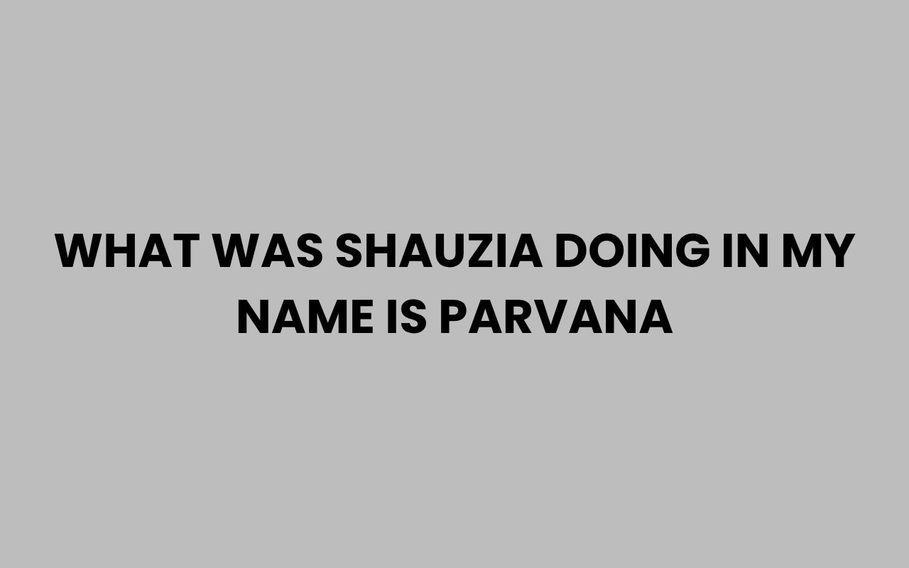 what was shauzia doing in my name is parvana