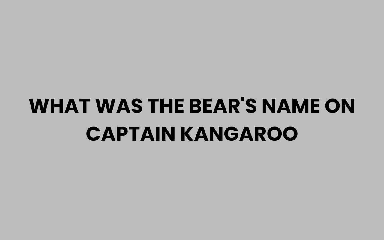 what was the bears name on captain kangaroo