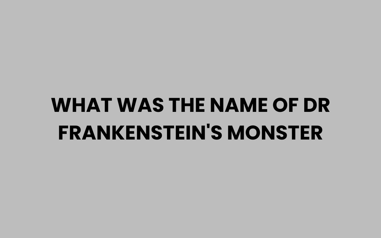 what was the name of dr frankensteins monster