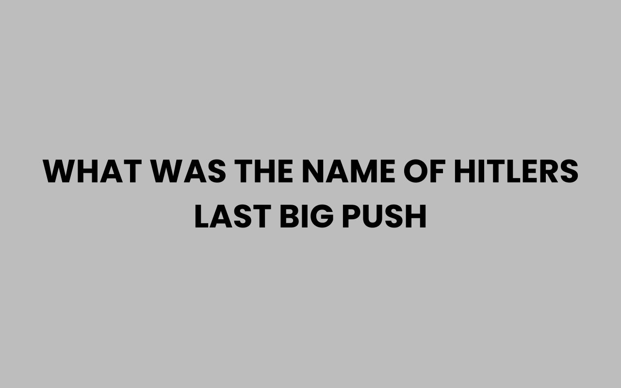 what was the name of hitlers last big push