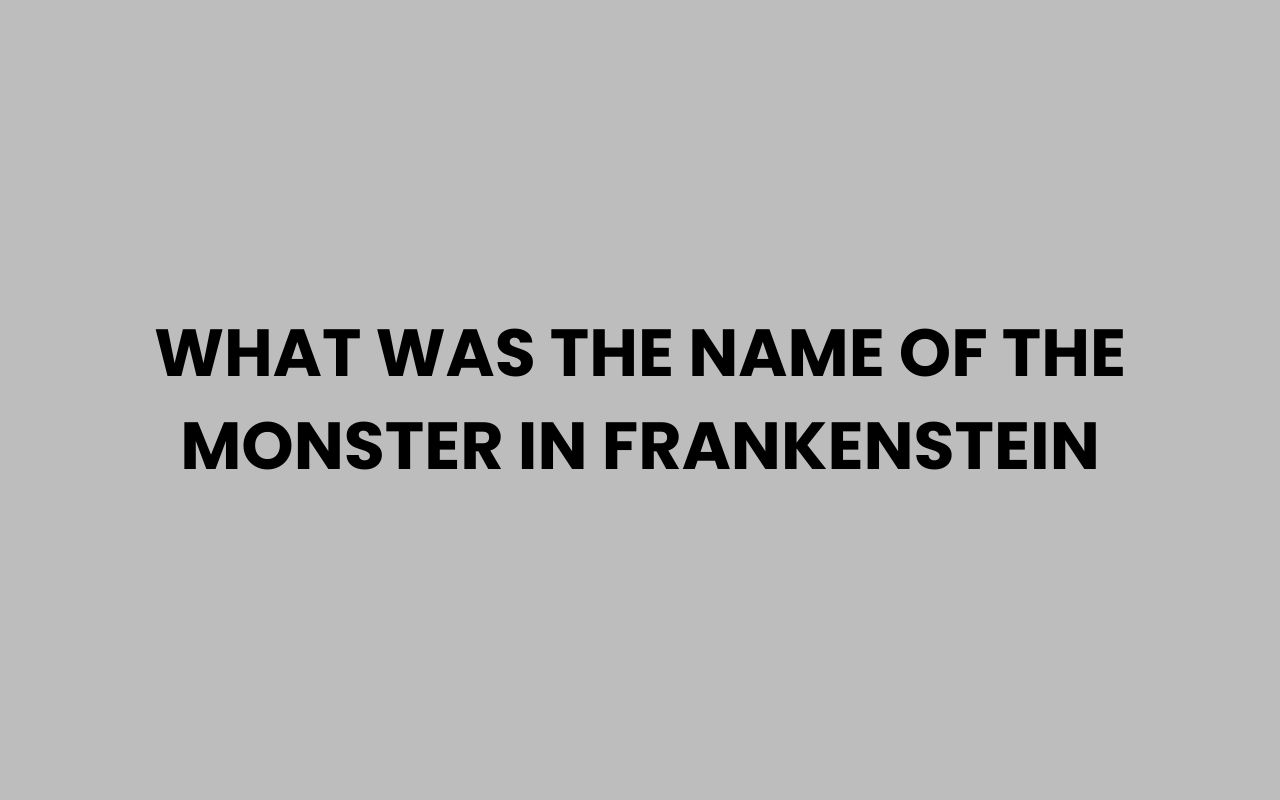 what was the name of the monster in frankenstein
