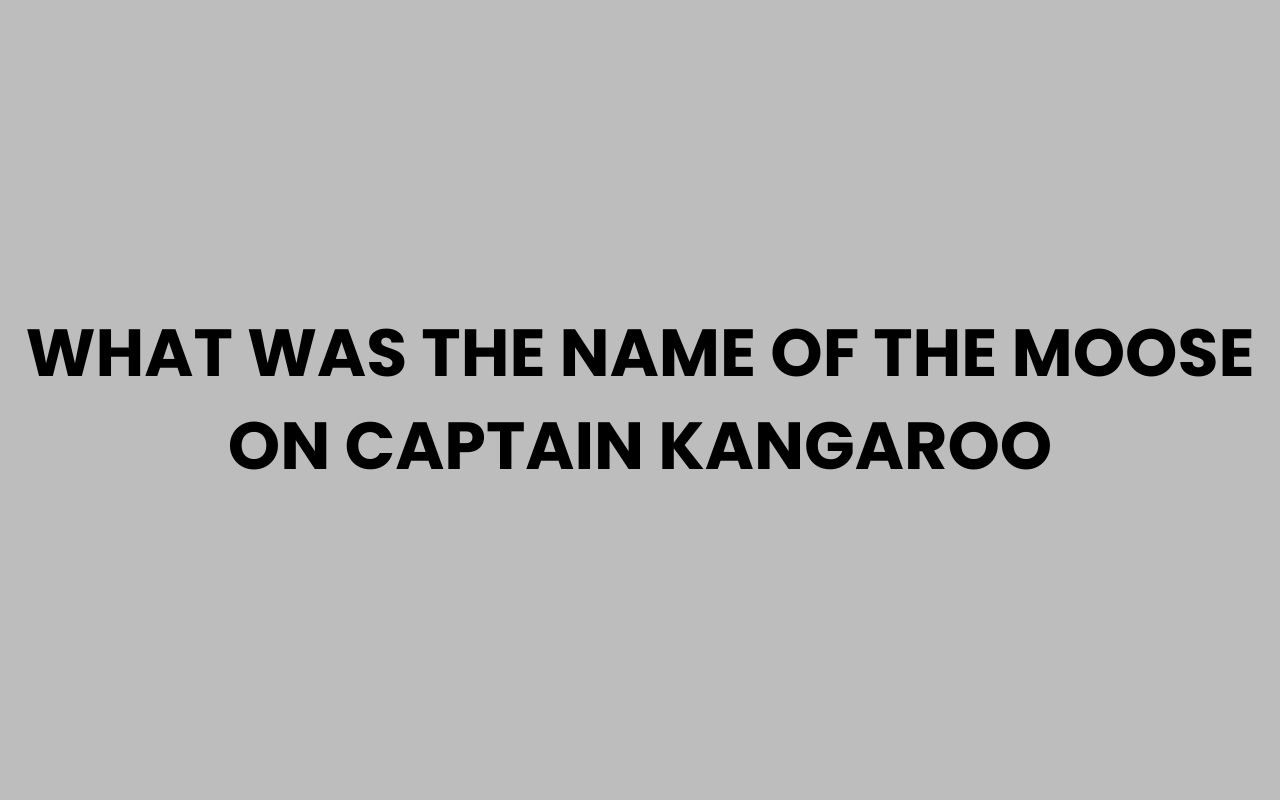 what was the name of the moose on captain kangaroo