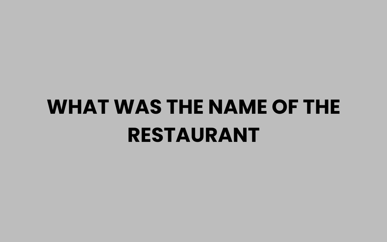 what was the name of the restaurant