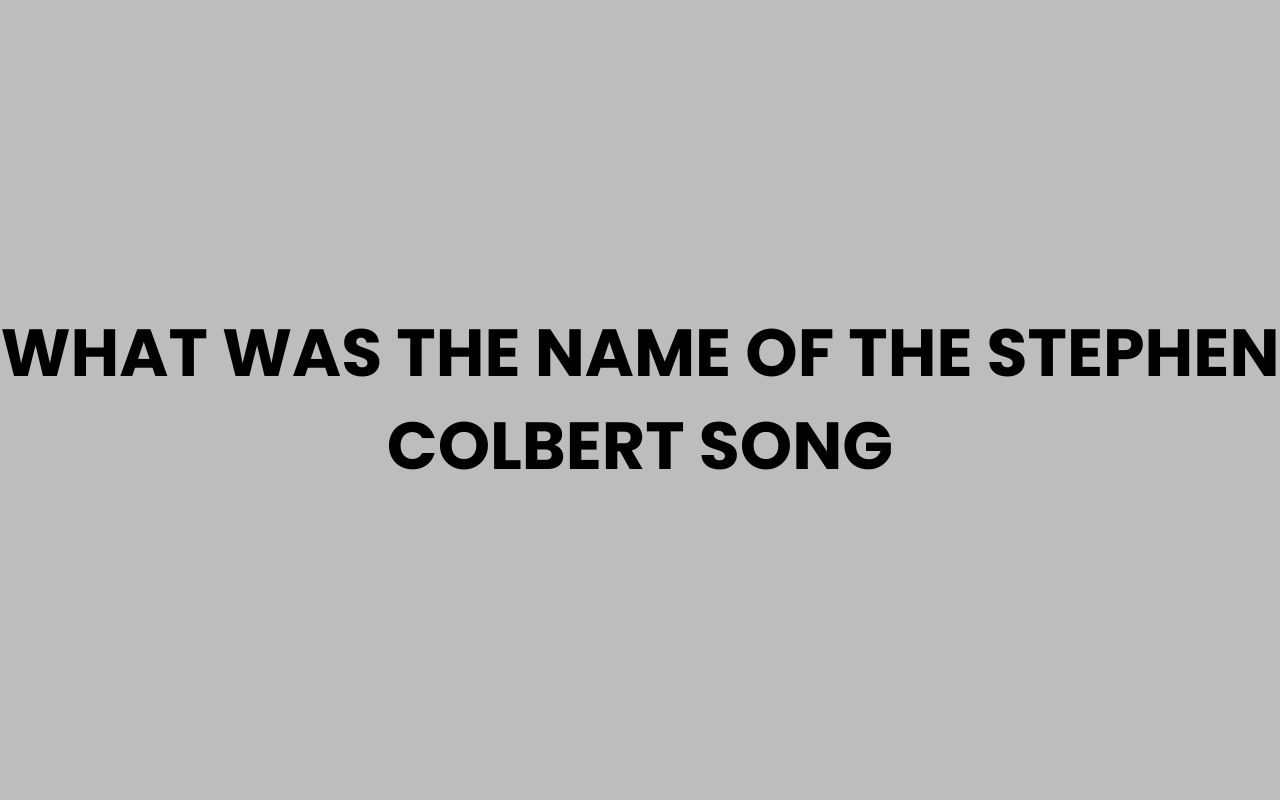 what was the name of the stephen colbert song