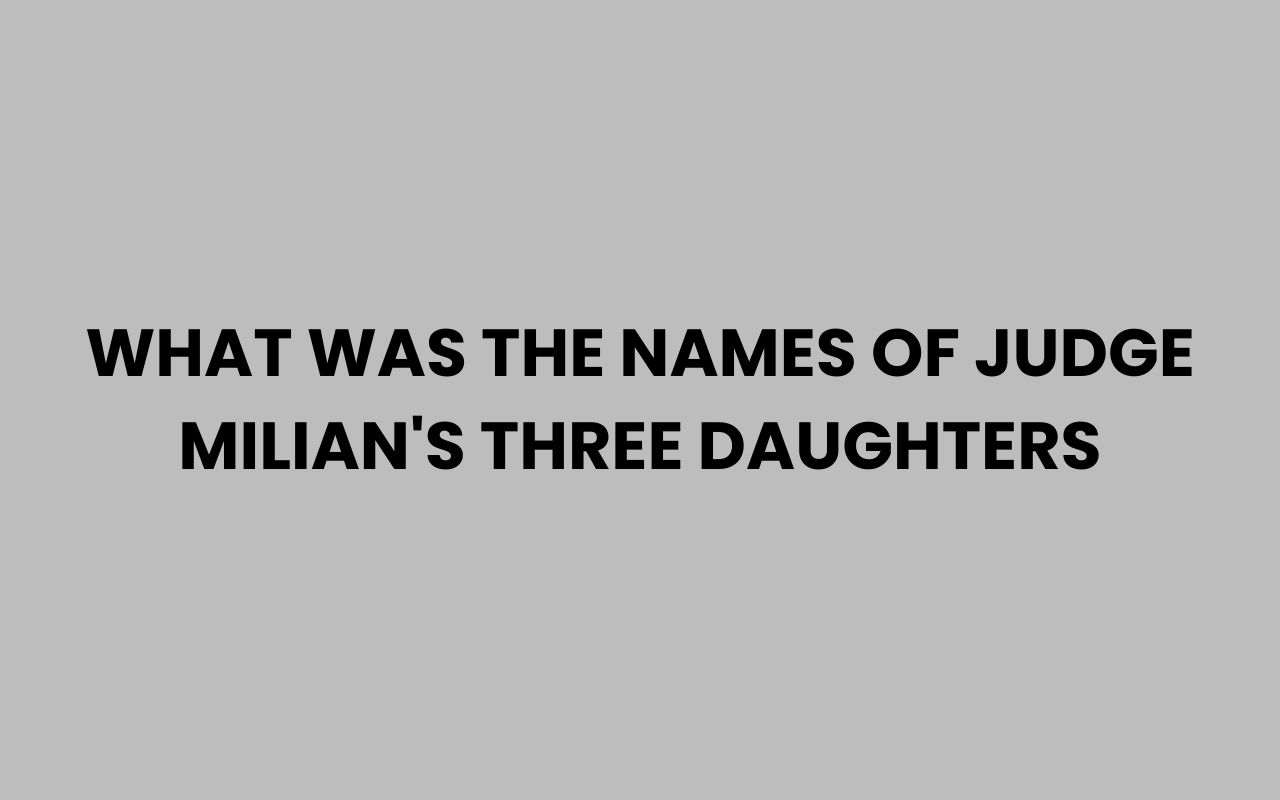 what was the names of judge milians three daughters