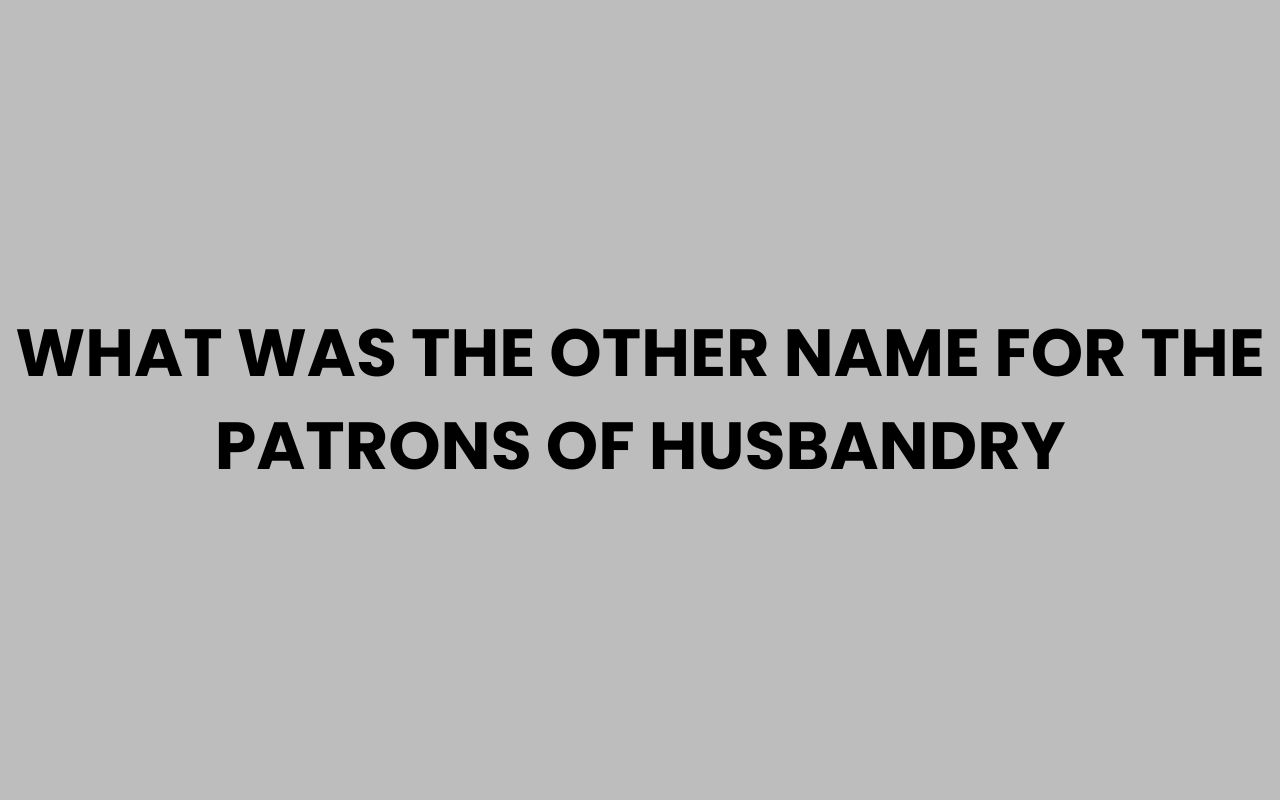 what was the other name for the patrons of husbandry