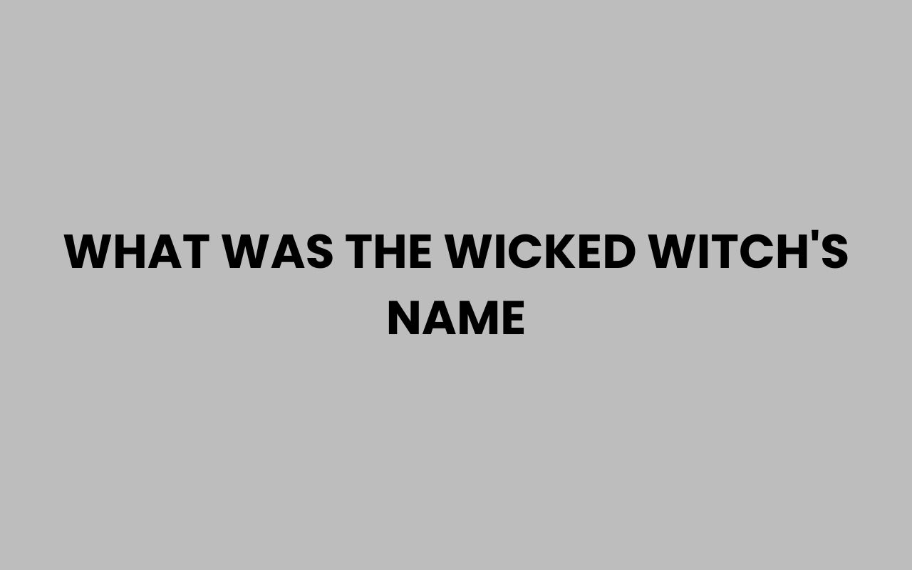 what was the wicked witchs name