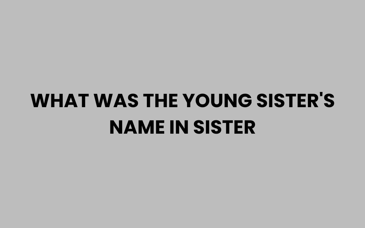what was the young sisters name in sister