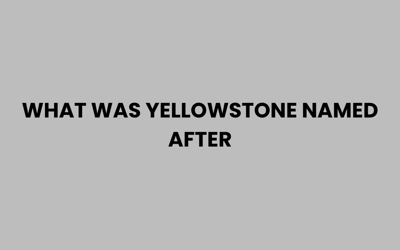 what was yellowstone named after