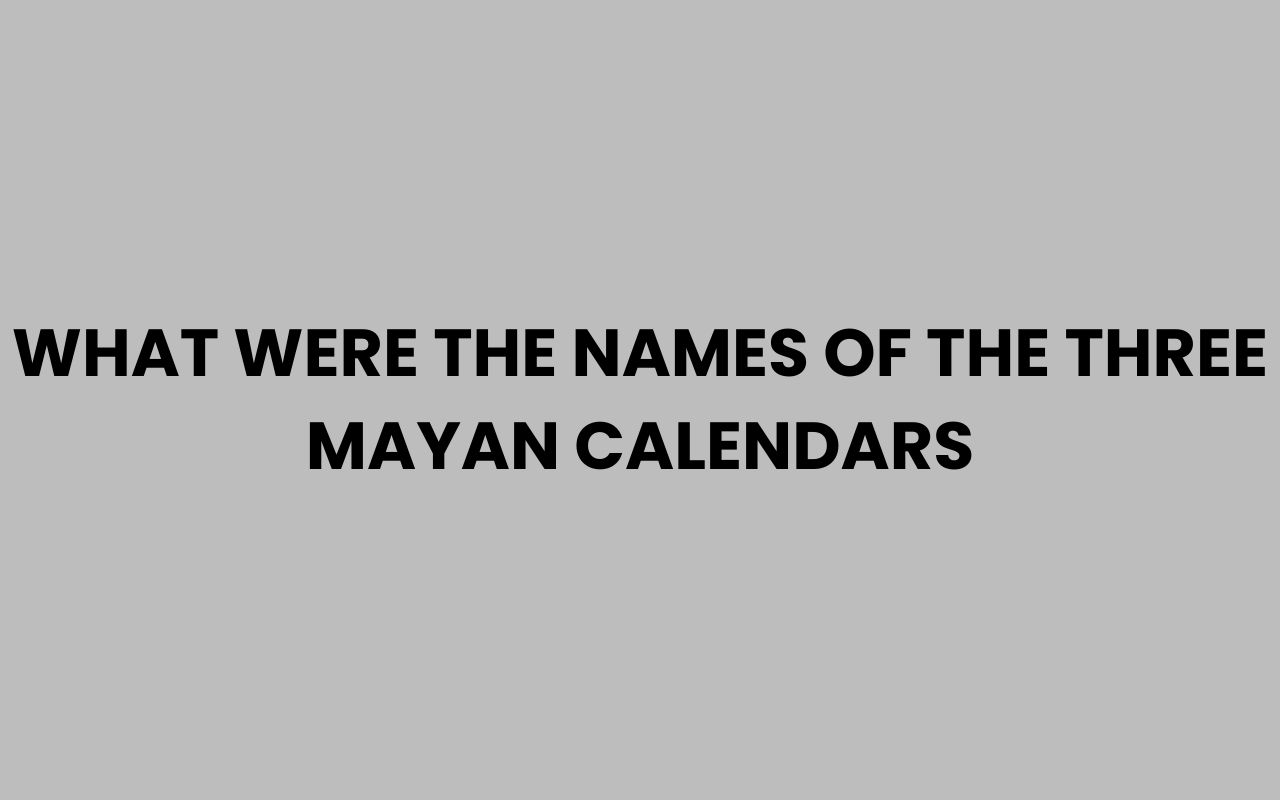 what were the names of the three mayan calendars