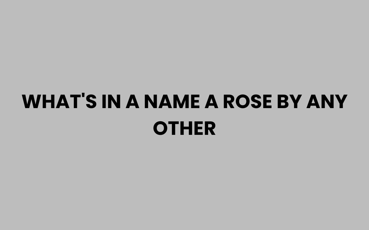 whats in a name a rose by any other