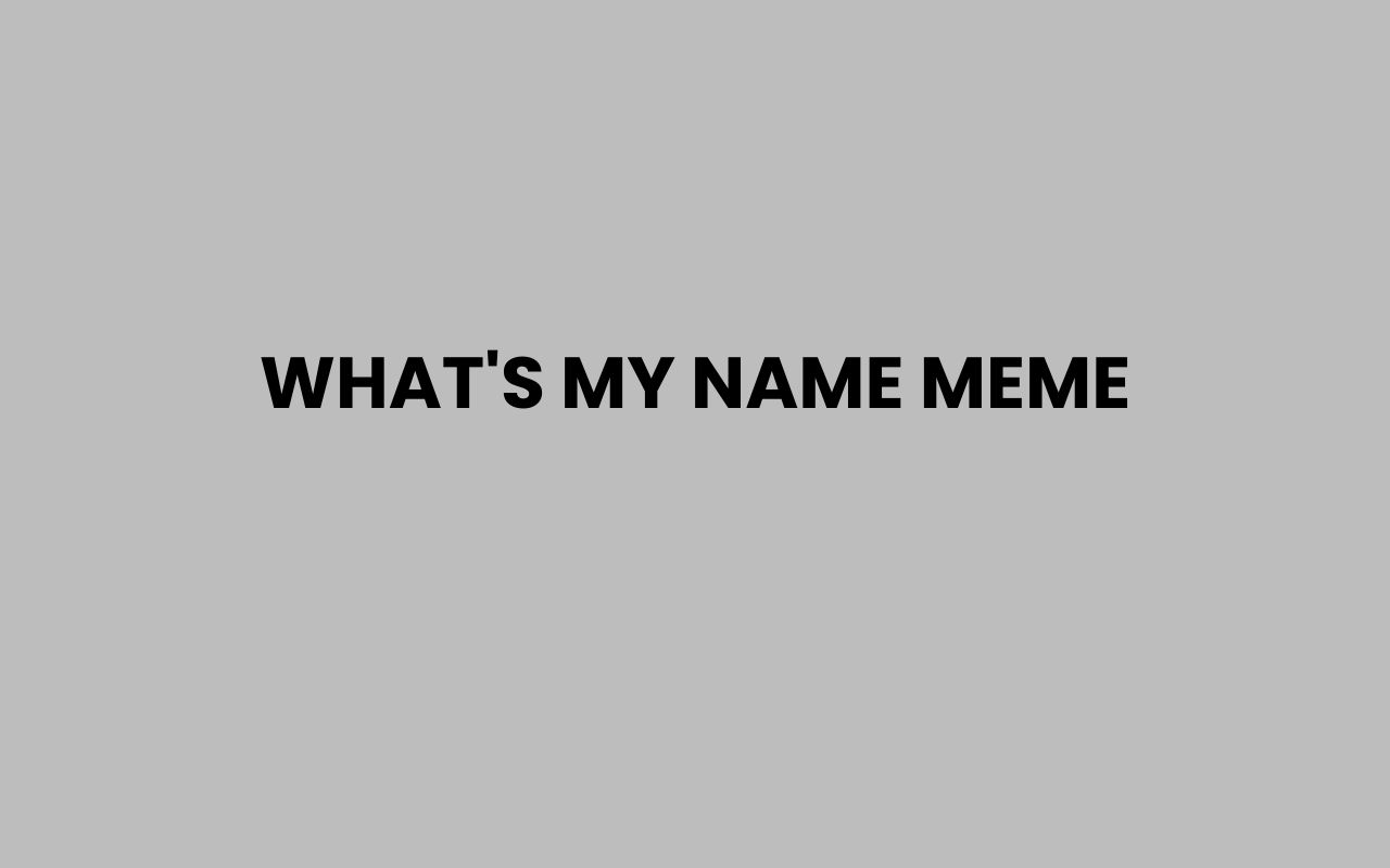 whats my name meme