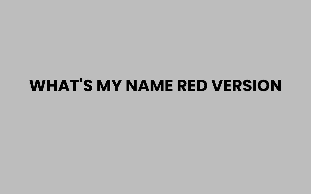 whats my name red version