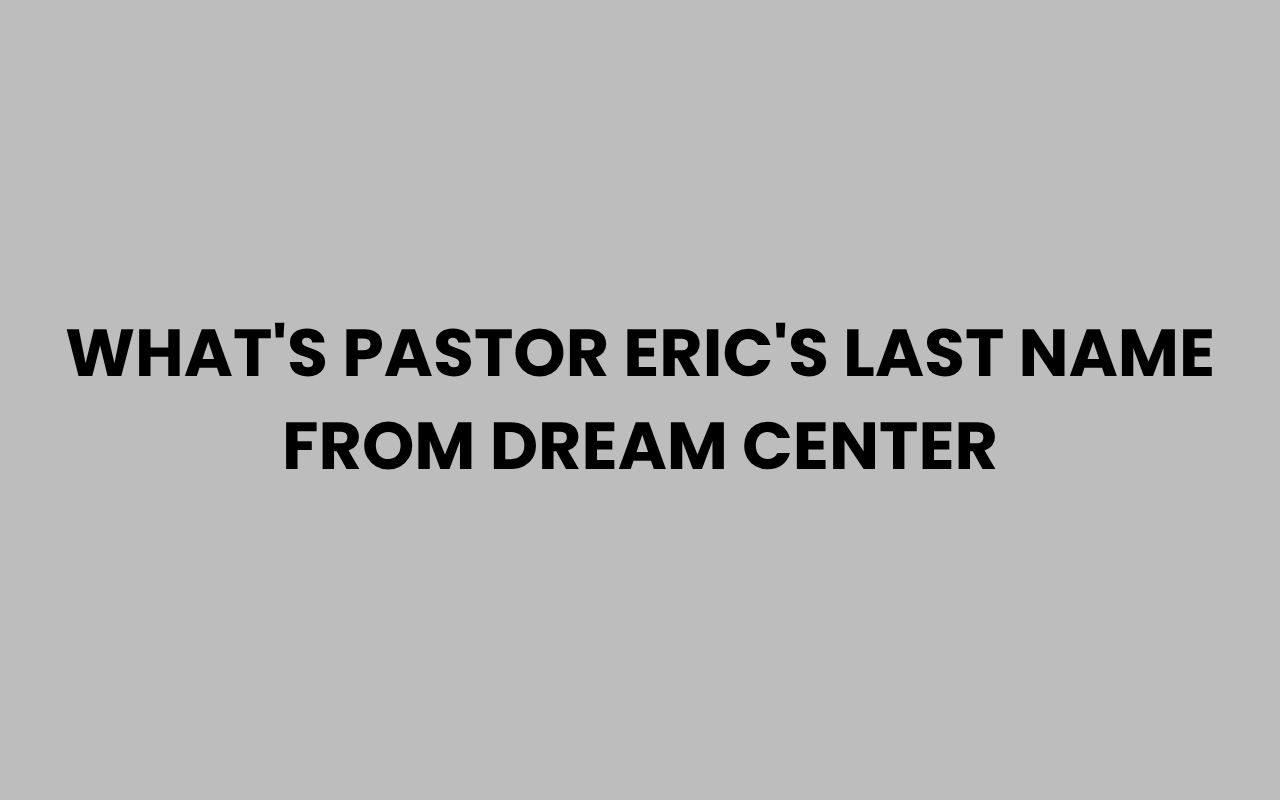 whats pastor erics last name from dream center
