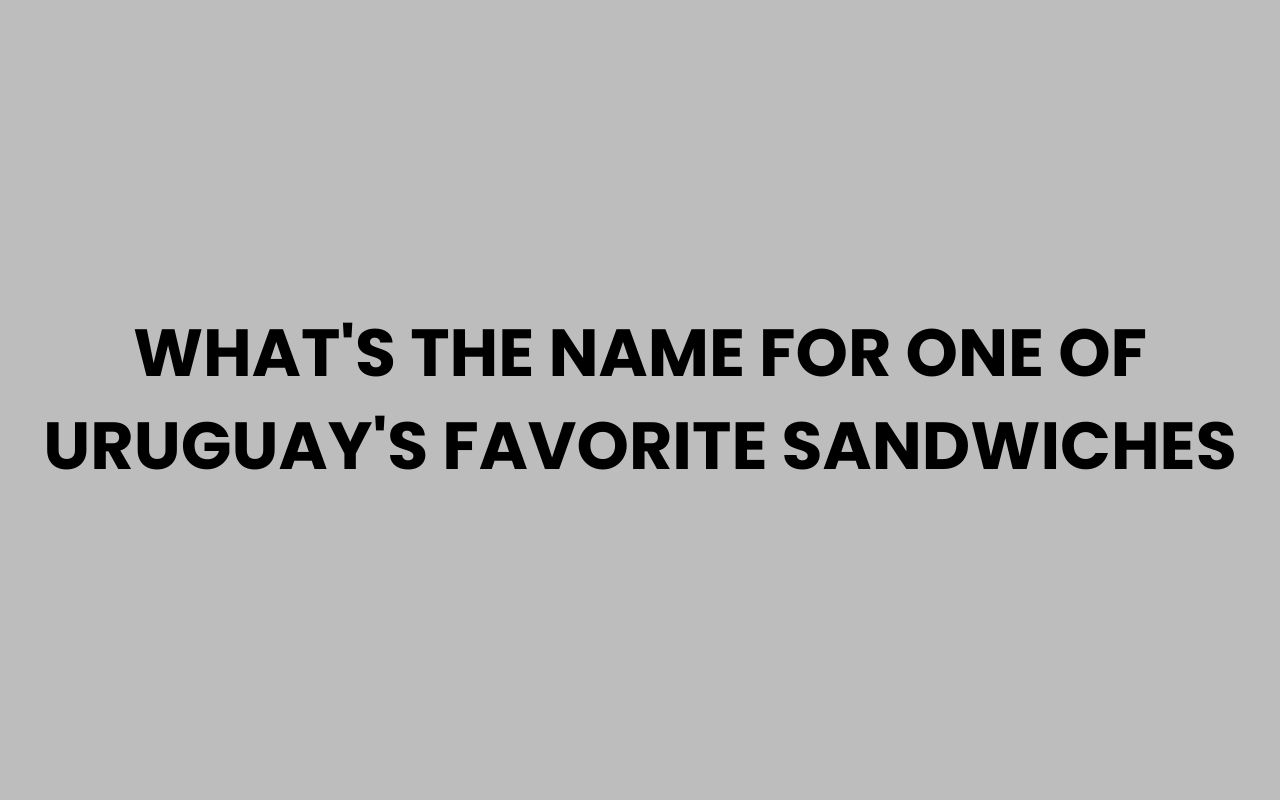 whats the name for one of uruguays favorite sandwiches