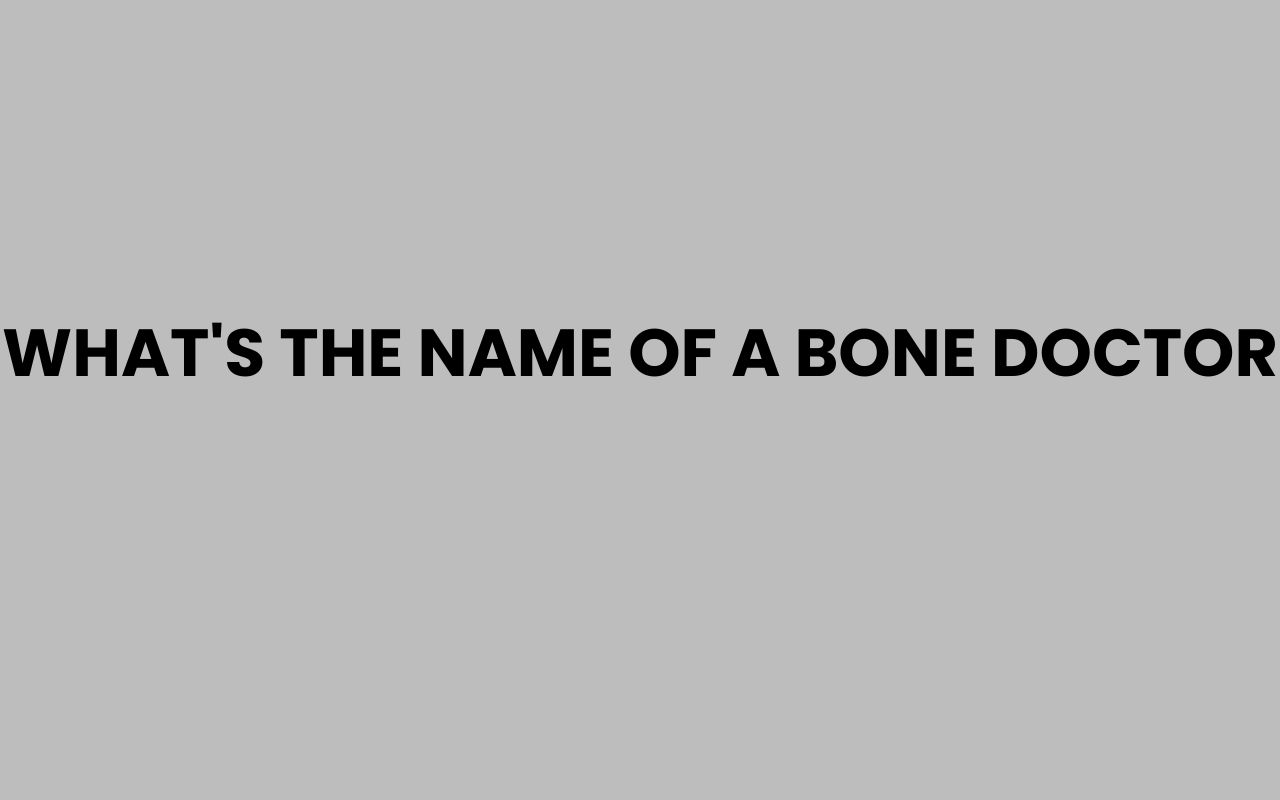 whats the name of a bone doctor