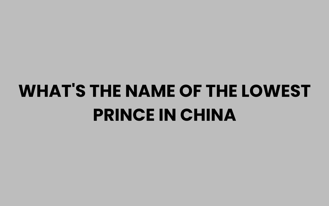 whats the name of the lowest prince in china