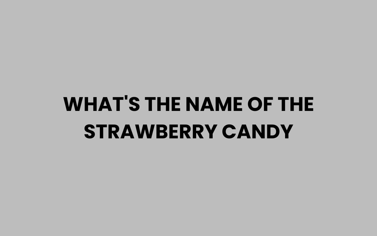 whats the name of the strawberry candy