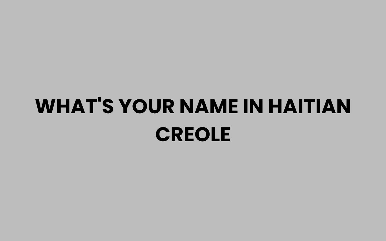 whats your name in haitian creole