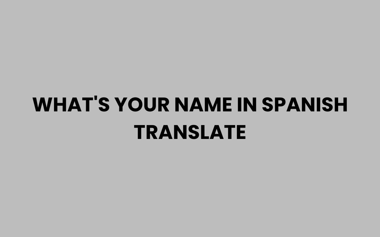 whats your name in spanish translate