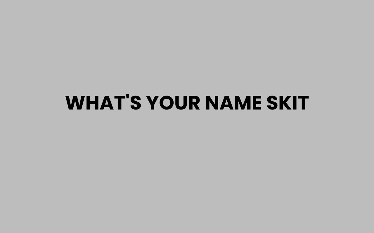 whats your name skit